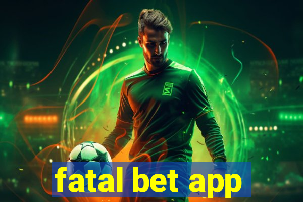 fatal bet app